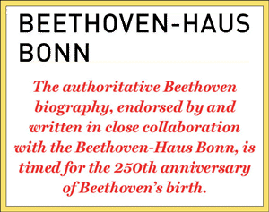 The authoritative Beethoven biography, endorsed by and produced in close collaboration with the Beethoven-Haus Bonn, is timed for the 250th anniversary of Beethoven's birth.